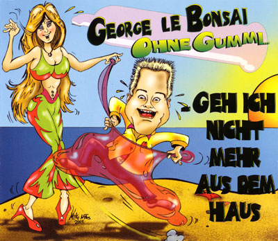George le Bonsai - Ohne Gummi (geh ich nicht mehr aus dem Haus)